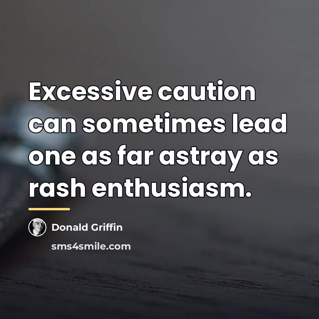 “Excessive caution can sometimes lead one as far astray as…” quote by Donald Griffin