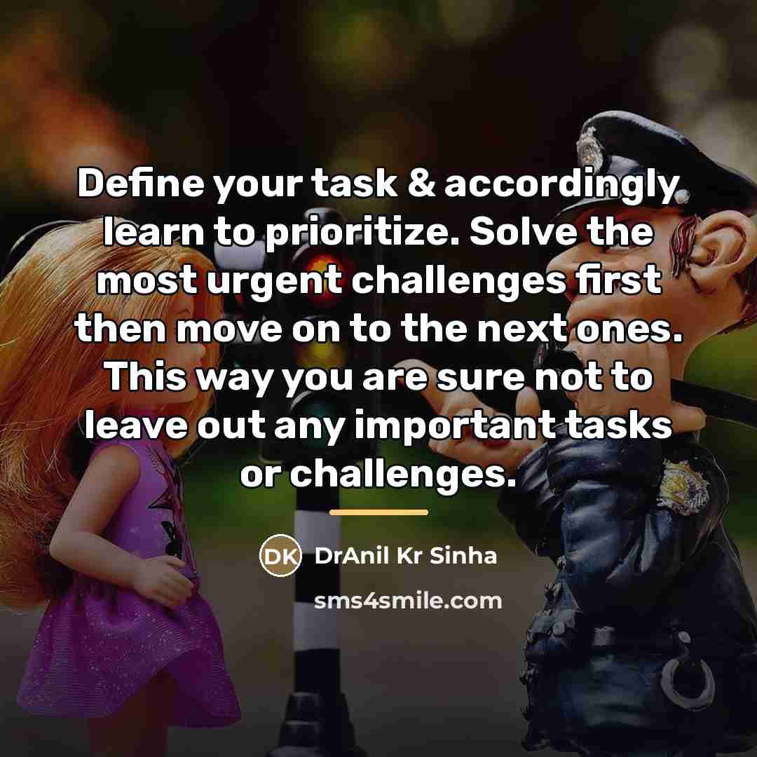 “Define your task & accordingly learn to prioritize. Solve the…” quote by DrAnil Kr Sinha