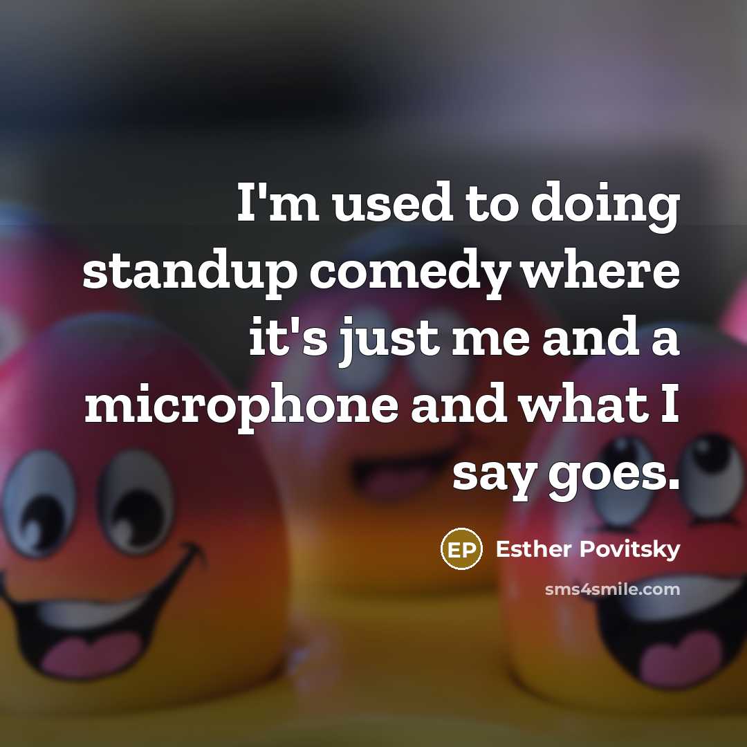 “I'm used to doing standup comedy where it's just me…” quote by Esther Povitsky