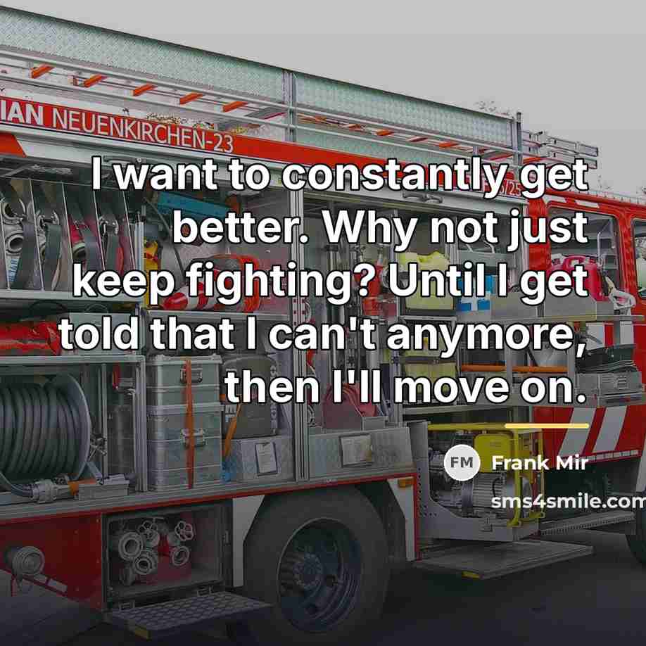 “I want to constantly get better. Why not just keep…” quote by Frank Mir