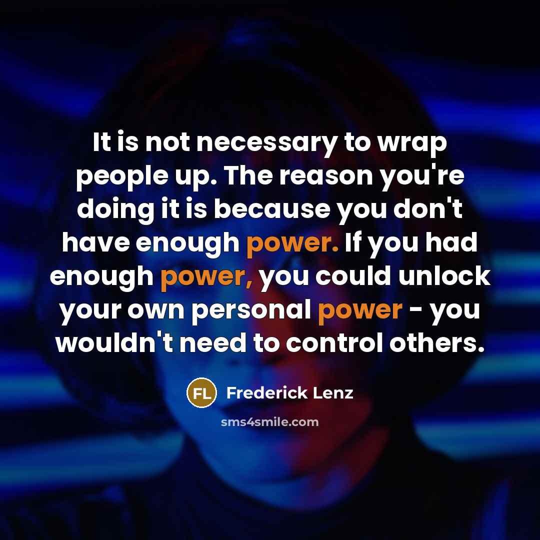 “It is not necessary to wrap people up. The reason…” quote by Frederick Lenz