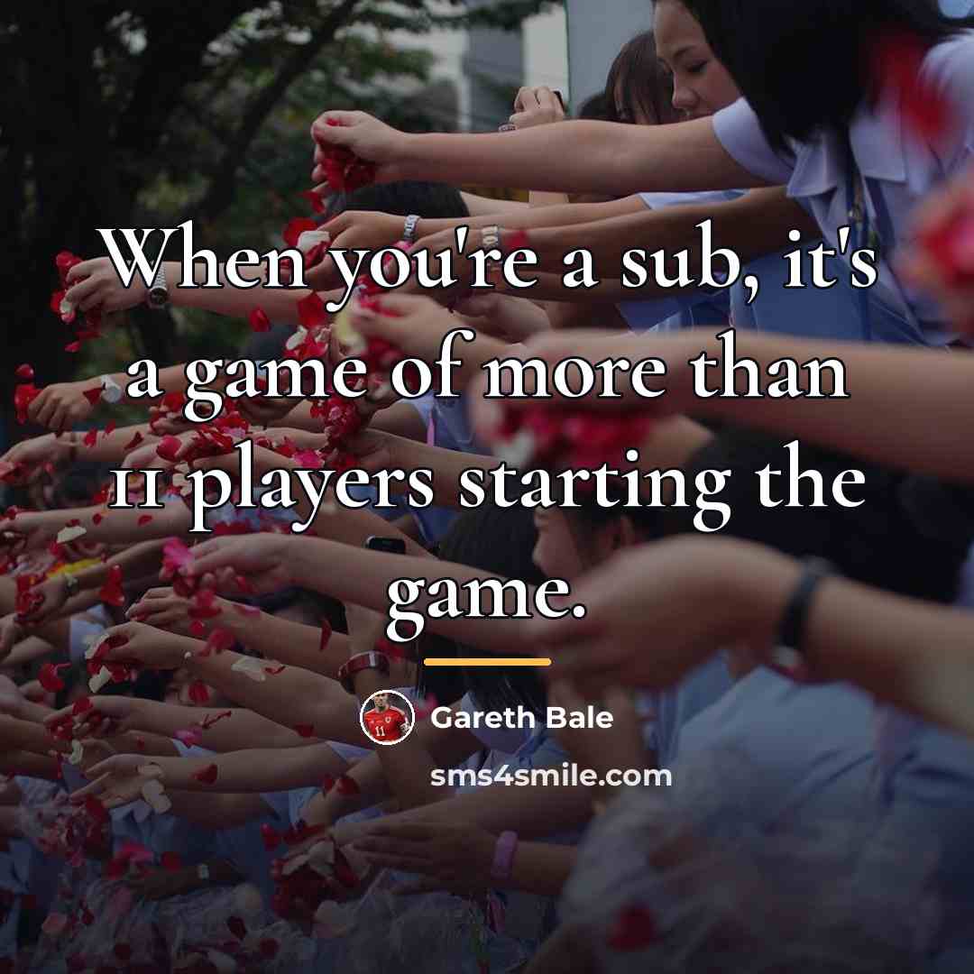 “When you're a sub, it's a game of more than…” quote by Gareth Bale