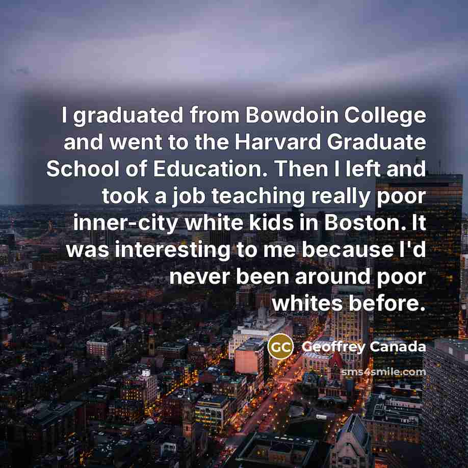 “I graduated from Bowdoin College and went to the Harvard…” quote by Geoffrey Canada