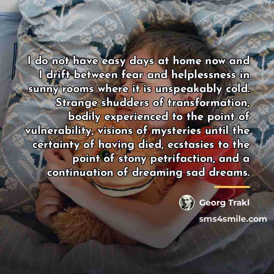 “I do not have easy days at home now and…” quote by Georg Trakl