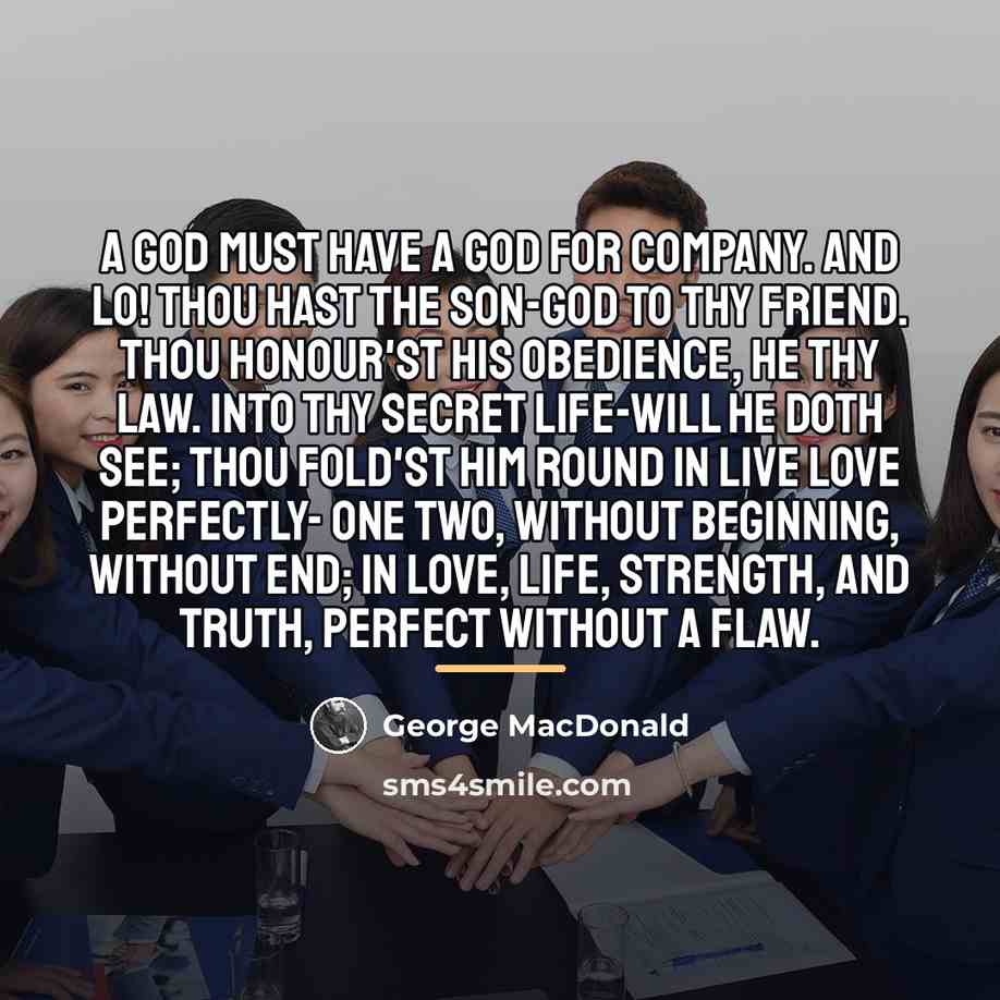 “A God must have a God for company. And lo!…” quote by George MacDonald