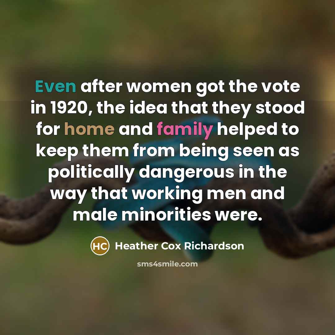 “Even after women got the vote in 1920, the idea…” quote by Heather Cox Richardson