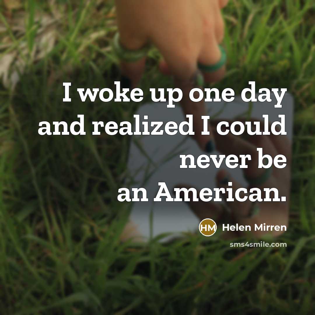 “I woke up one day and realized I could never…” quote by Helen Mirren