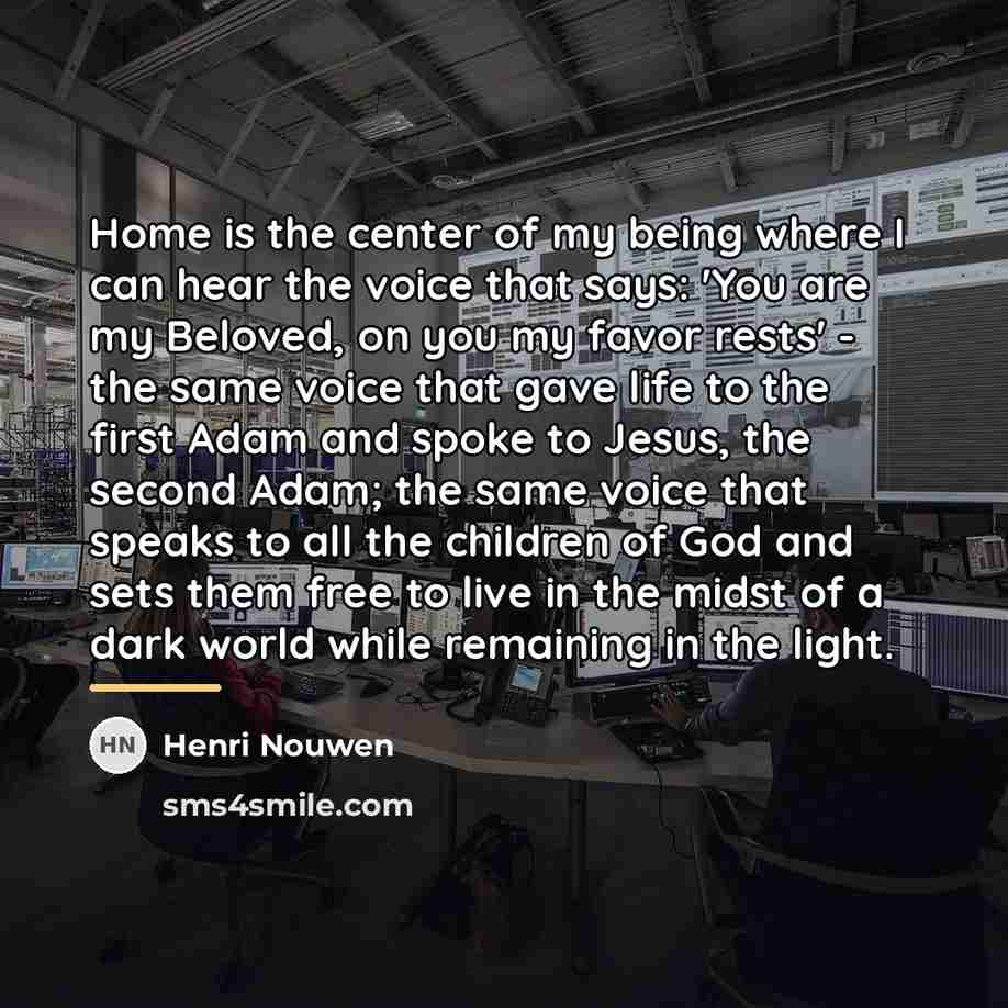 “Home is the center of my being where I can…” quote by Henri Nouwen