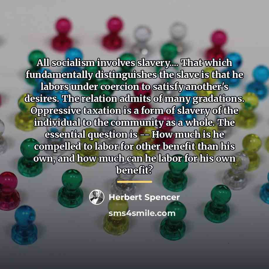 “All socialism involves slavery.... That which fundamentally distinguishes the slave…” quote by Herbert Spencer