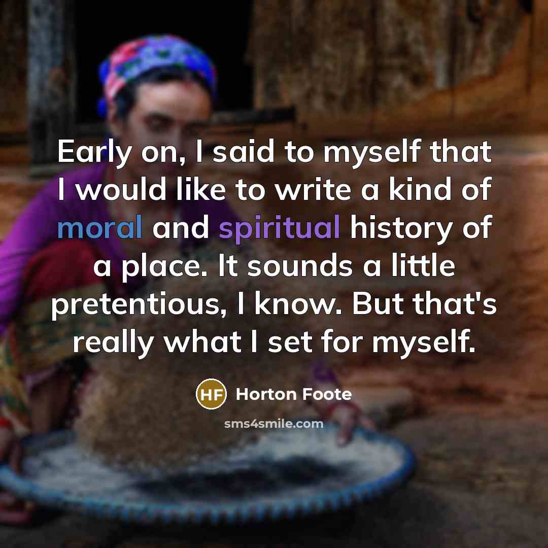 “Early on, I said to myself that I would like…” quote by Horton Foote