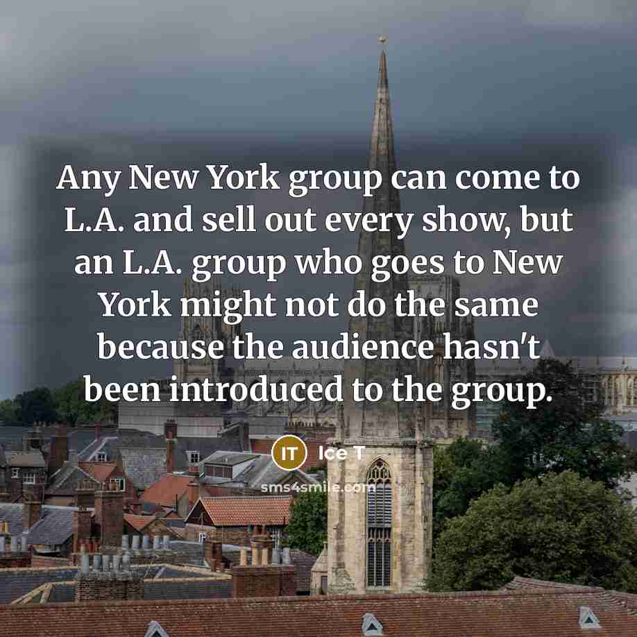 “Any New York group can come to L.A. and sell…” quote by Ice T