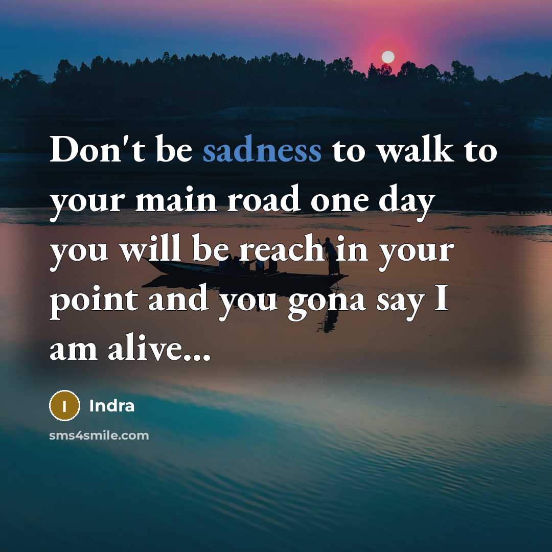 “Don't be sadness to walk to your main road one…” quote by Indra