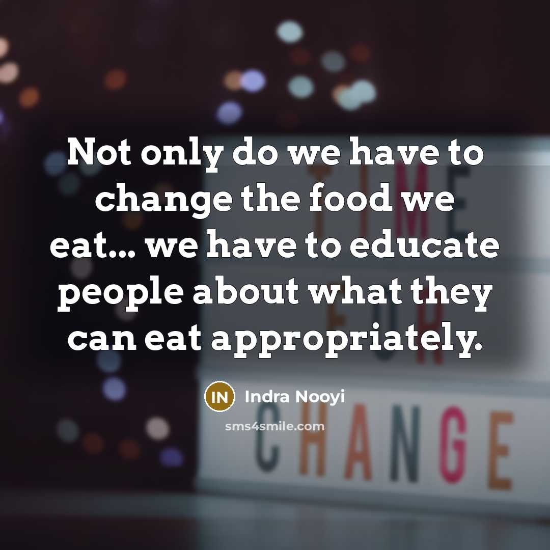 “Not only do we have to change the food we…” quote by Indra Nooyi