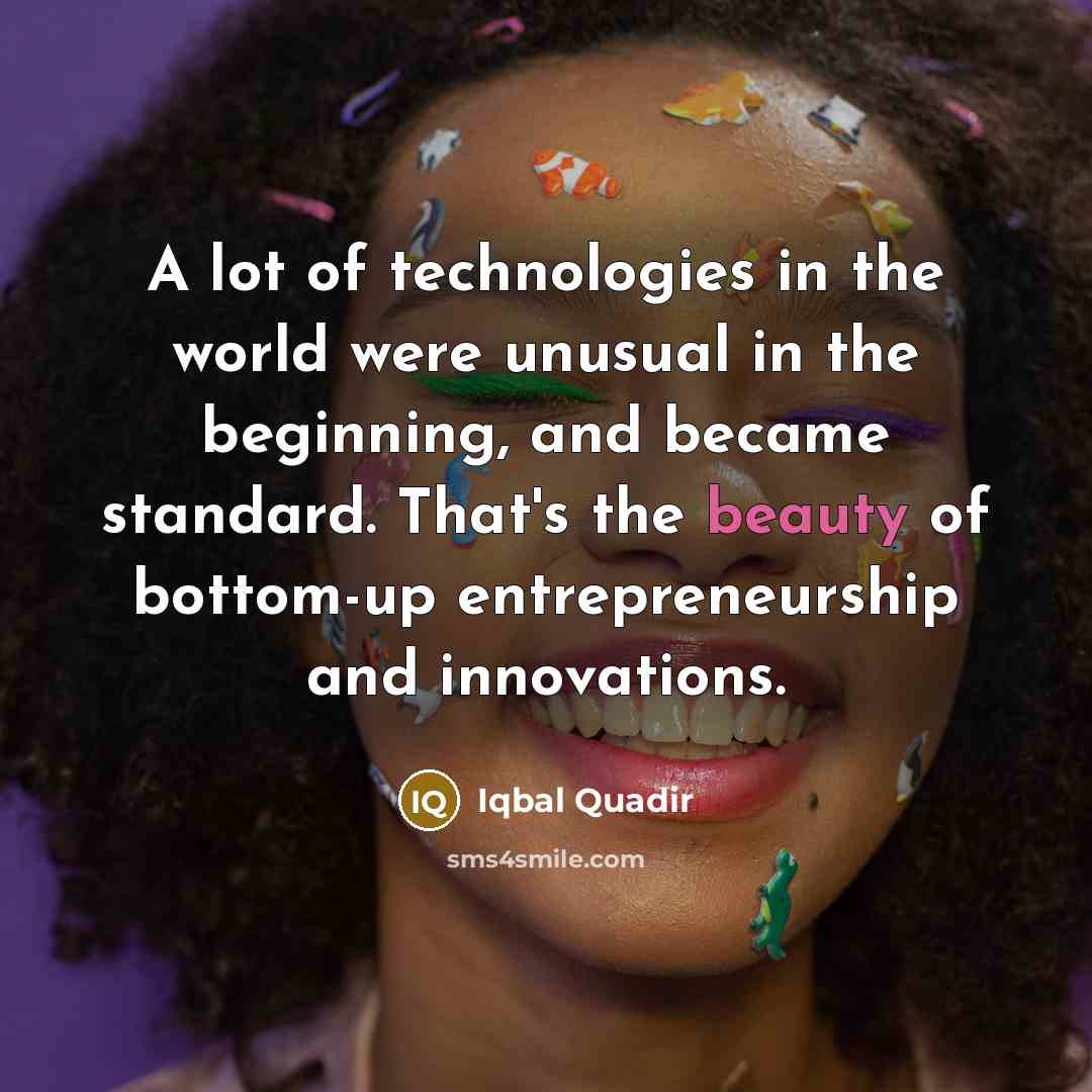 “A lot of technologies in the world were unusual in…” quote by Iqbal Quadir