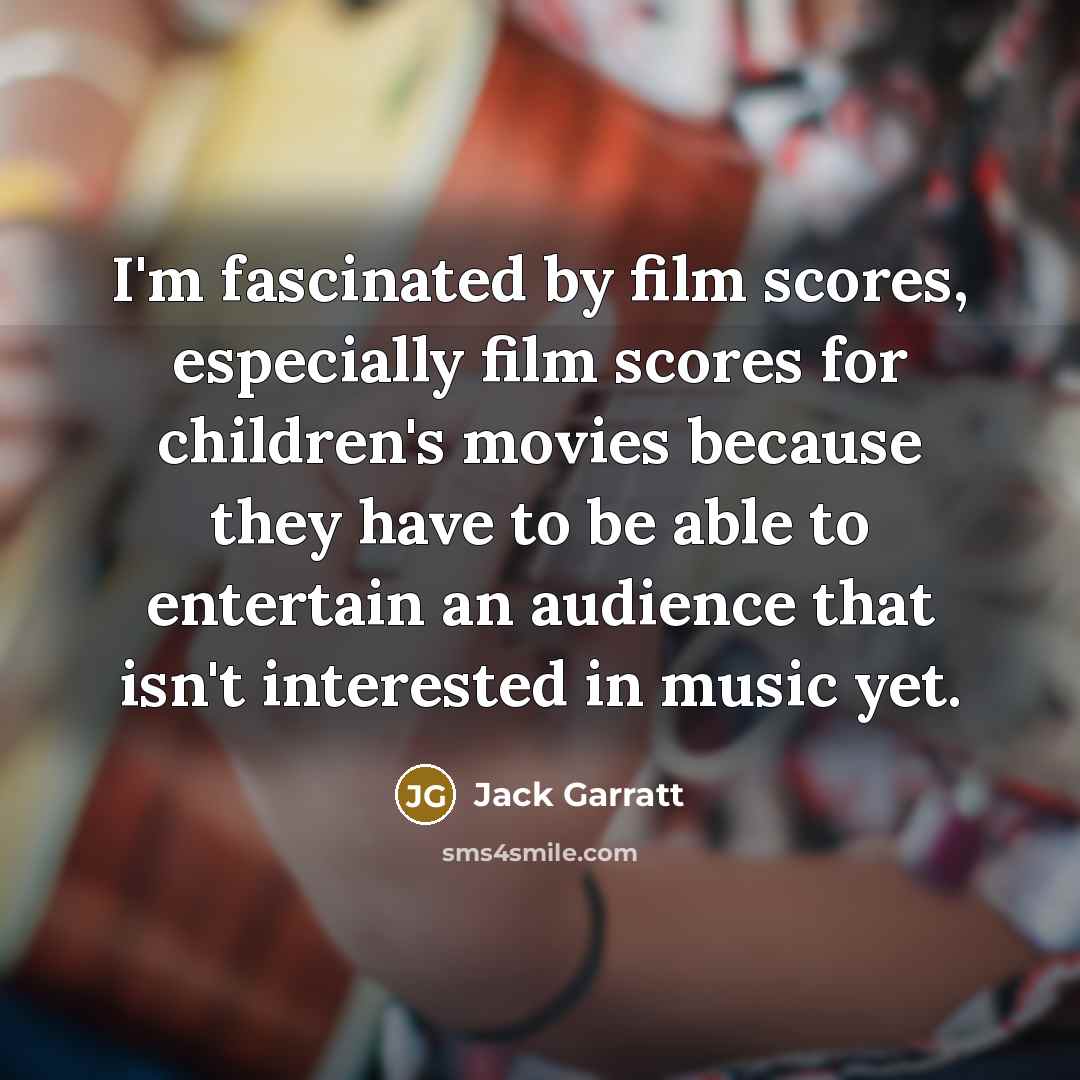 “I'm fascinated by film scores, especially film scores for children's…” quote by Jack Garratt