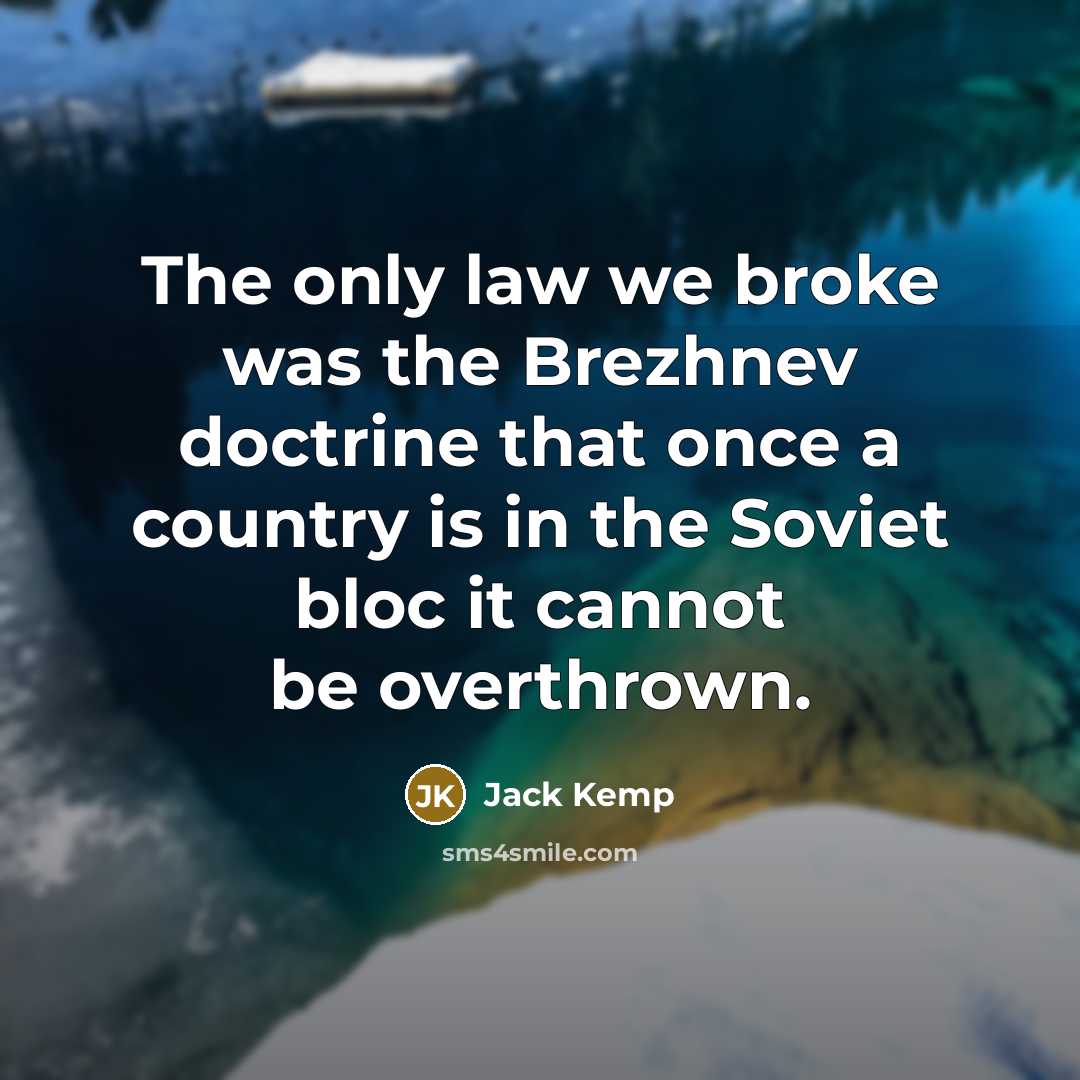 “The only law we broke was the Brezhnev doctrine that…” quote by Jack Kemp
