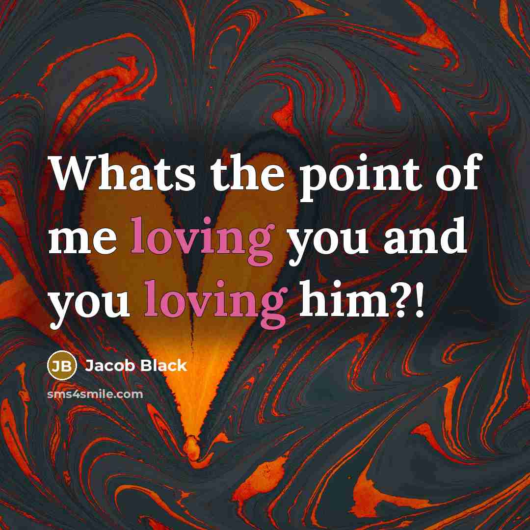 “Whats the point of me loving you and you loving…” quote by Jacob Black