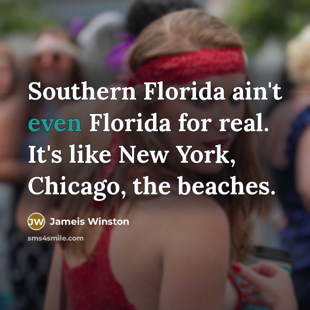 “Southern Florida ain't even Florida for real. It's like New…” quote by Jameis Winston