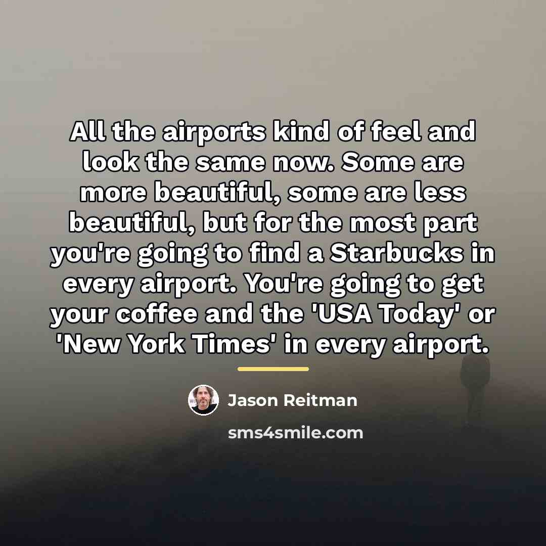 “All the airports kind of feel and look the same…” quote by Jason Reitman