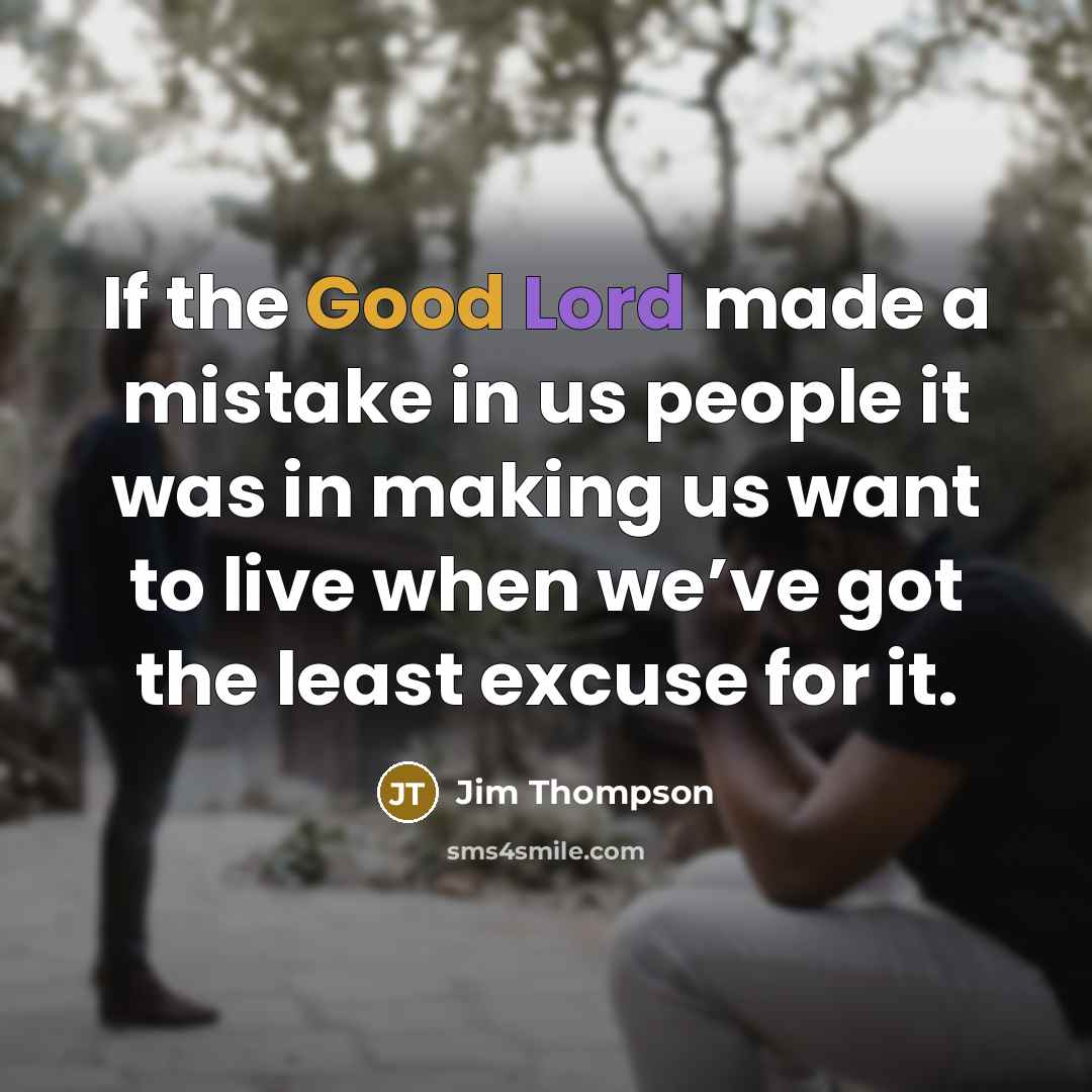 “If the Good Lord made a mistake in us people…” quote by Jim Thompson
