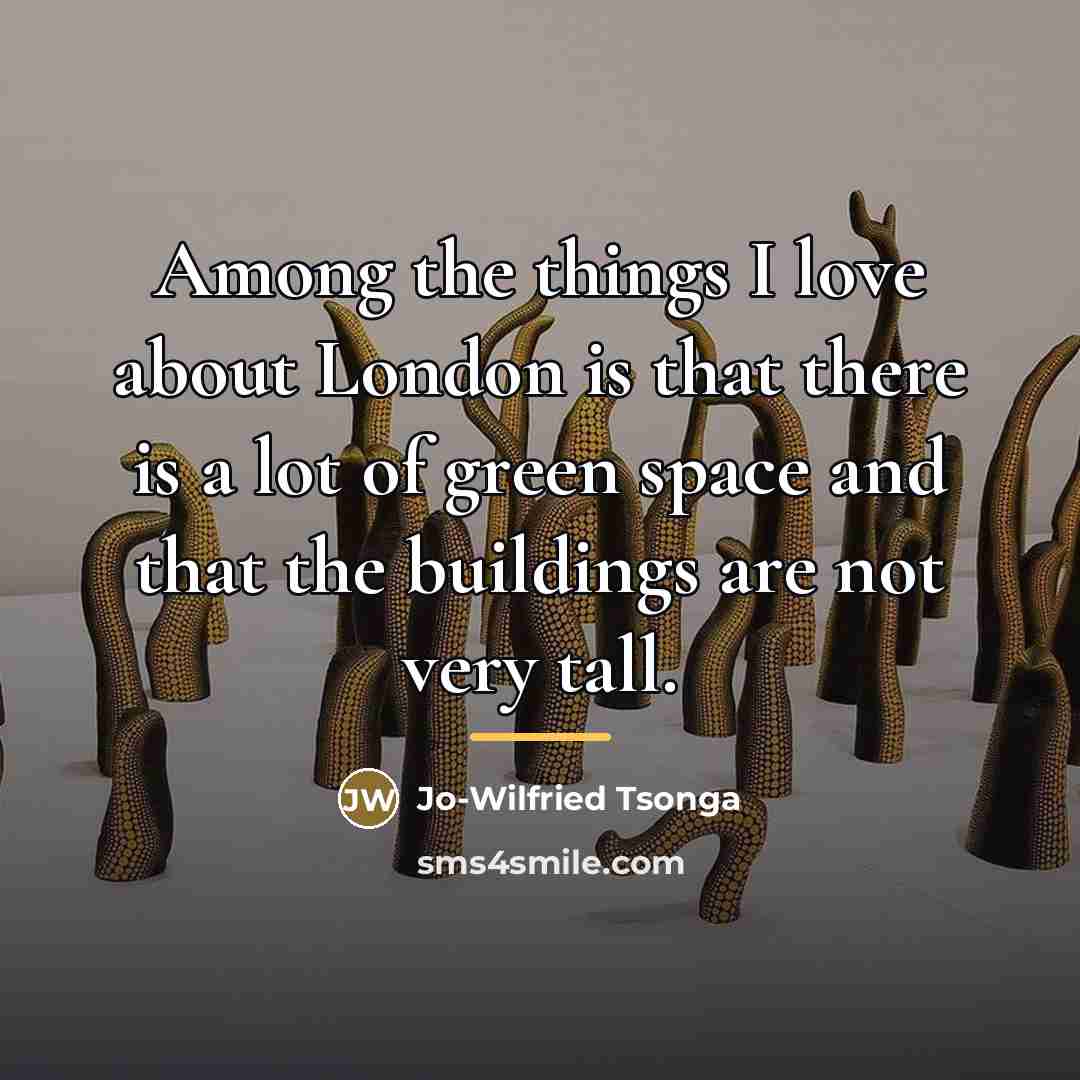 “Among the things I love about London is that there…” quote by Jo-Wilfried Tsonga