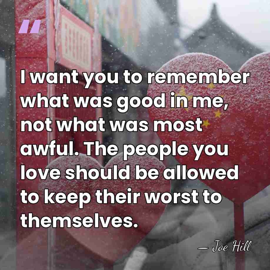 I want you to remember what was good in me, not what&hellip; - Joe Hill