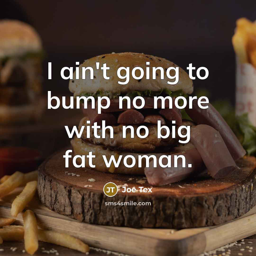 “I ain't going to bump no more with no big…” quote by Joe Tex