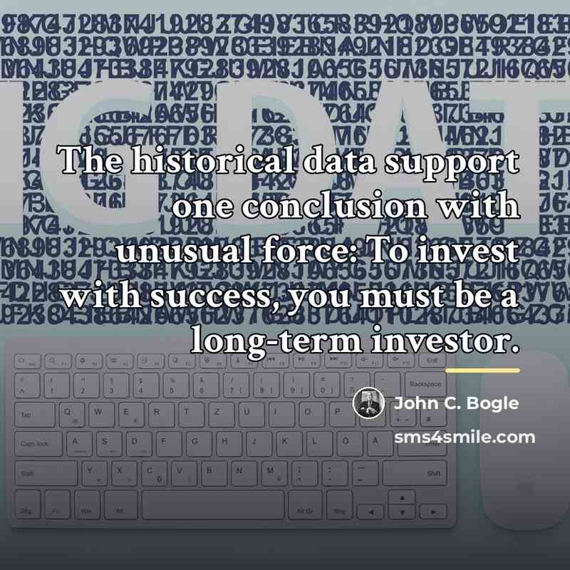 “The historical data support one conclusion with unusual force: To…” quote by John C. Bogle