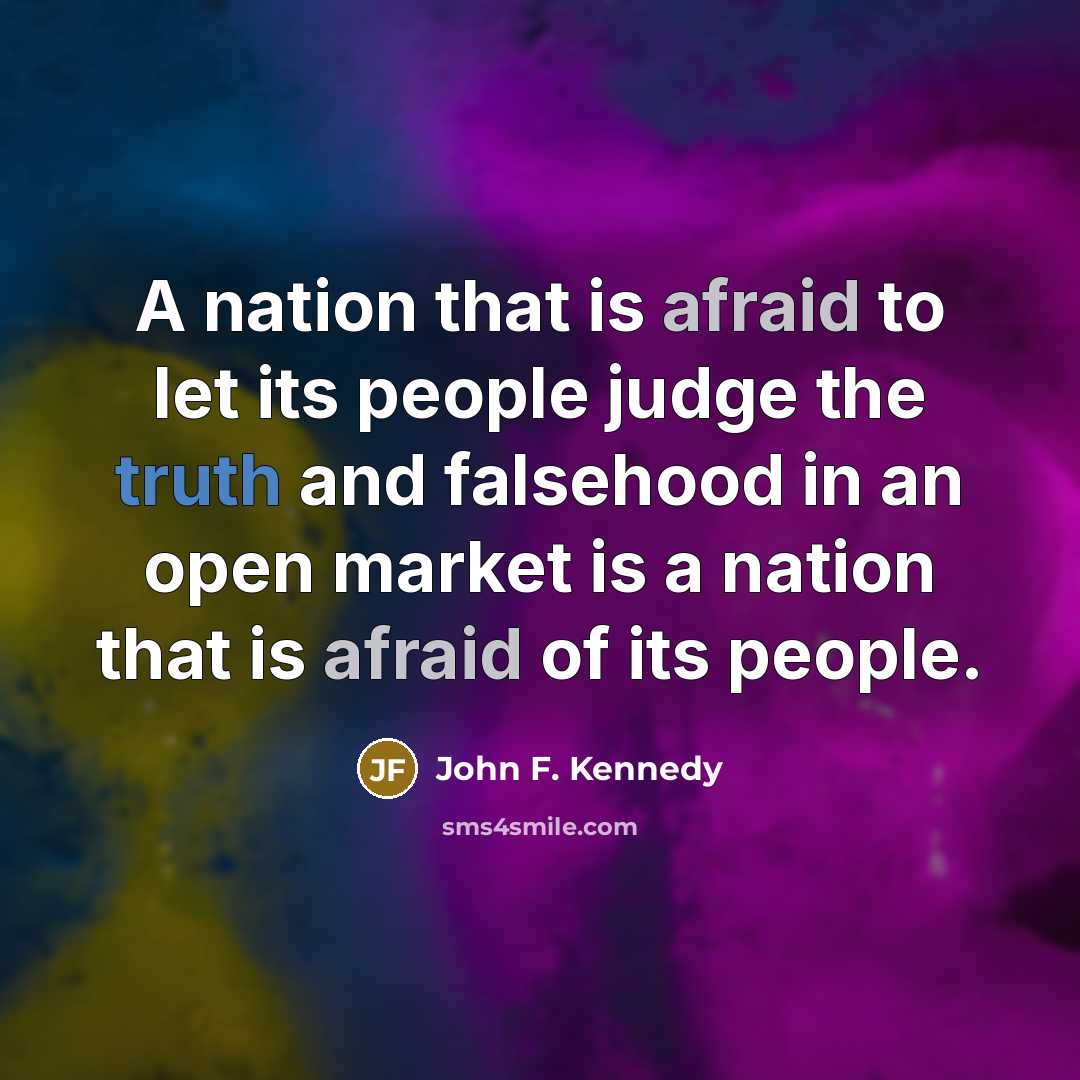 “A nation that is afraid to let its people judge…” quote by John F. Kennedy
