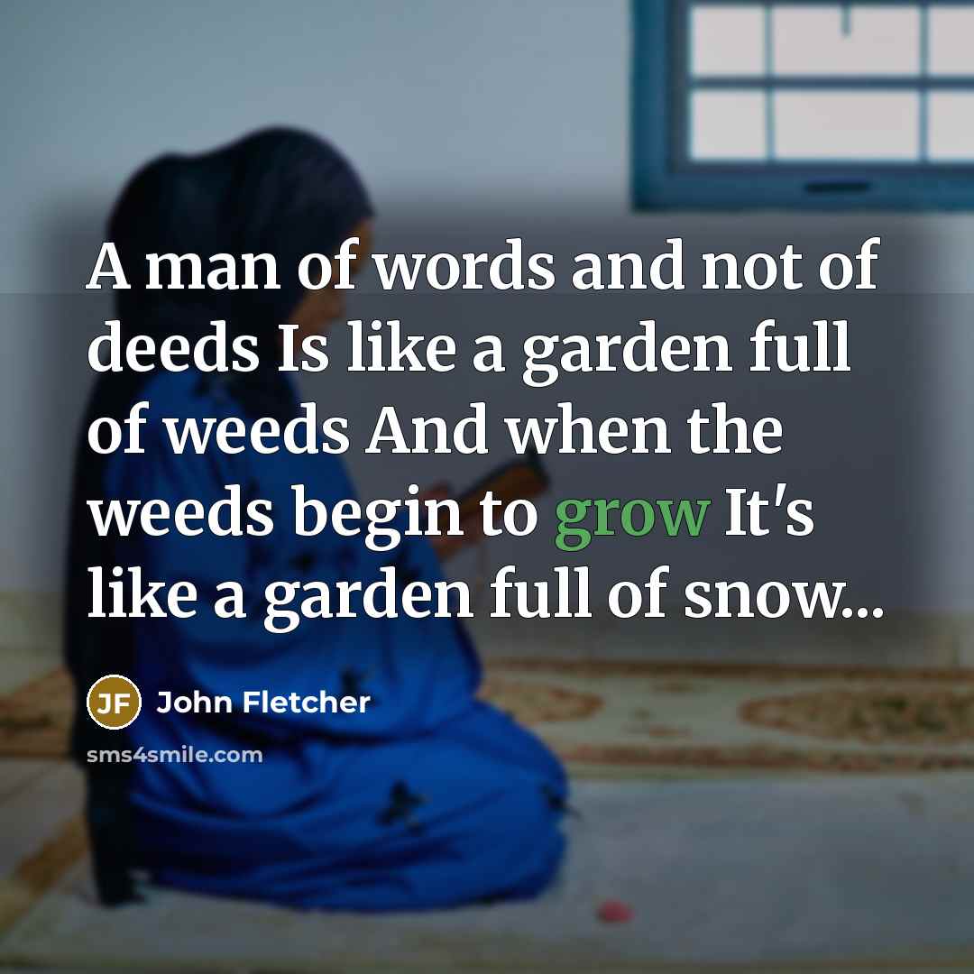 “A man of words and not of deeds Is like…” quote by John Fletcher