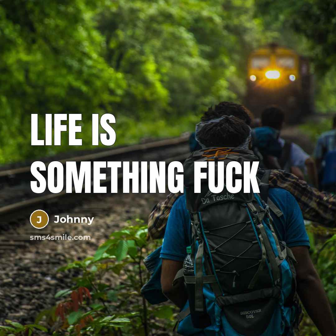 “Life is something fuck” quote by Johnny