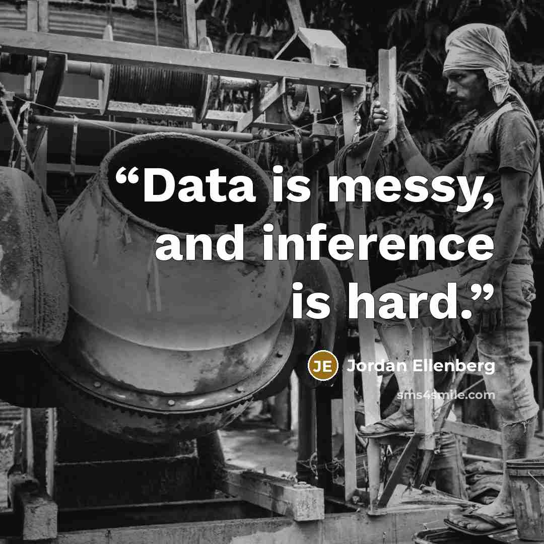 “Data is messy, and inference is hard.” quote by Jordan Ellenberg
