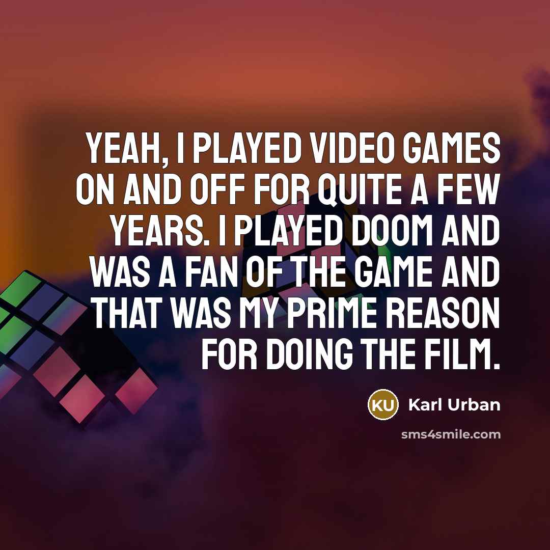“Yeah, I played video games on and off for quite…” quote by Karl Urban
