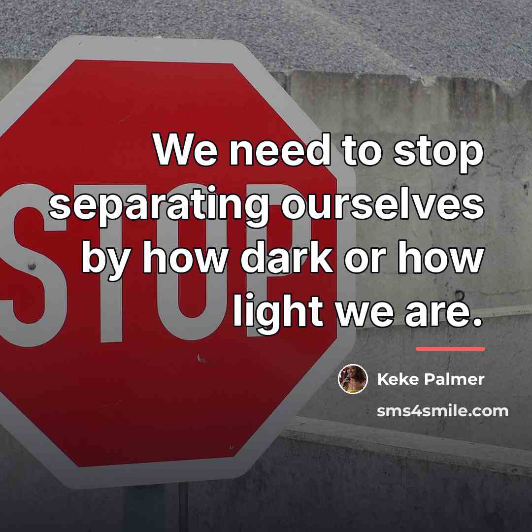 “We need to stop separating ourselves by how dark or…” quote by Keke Palmer