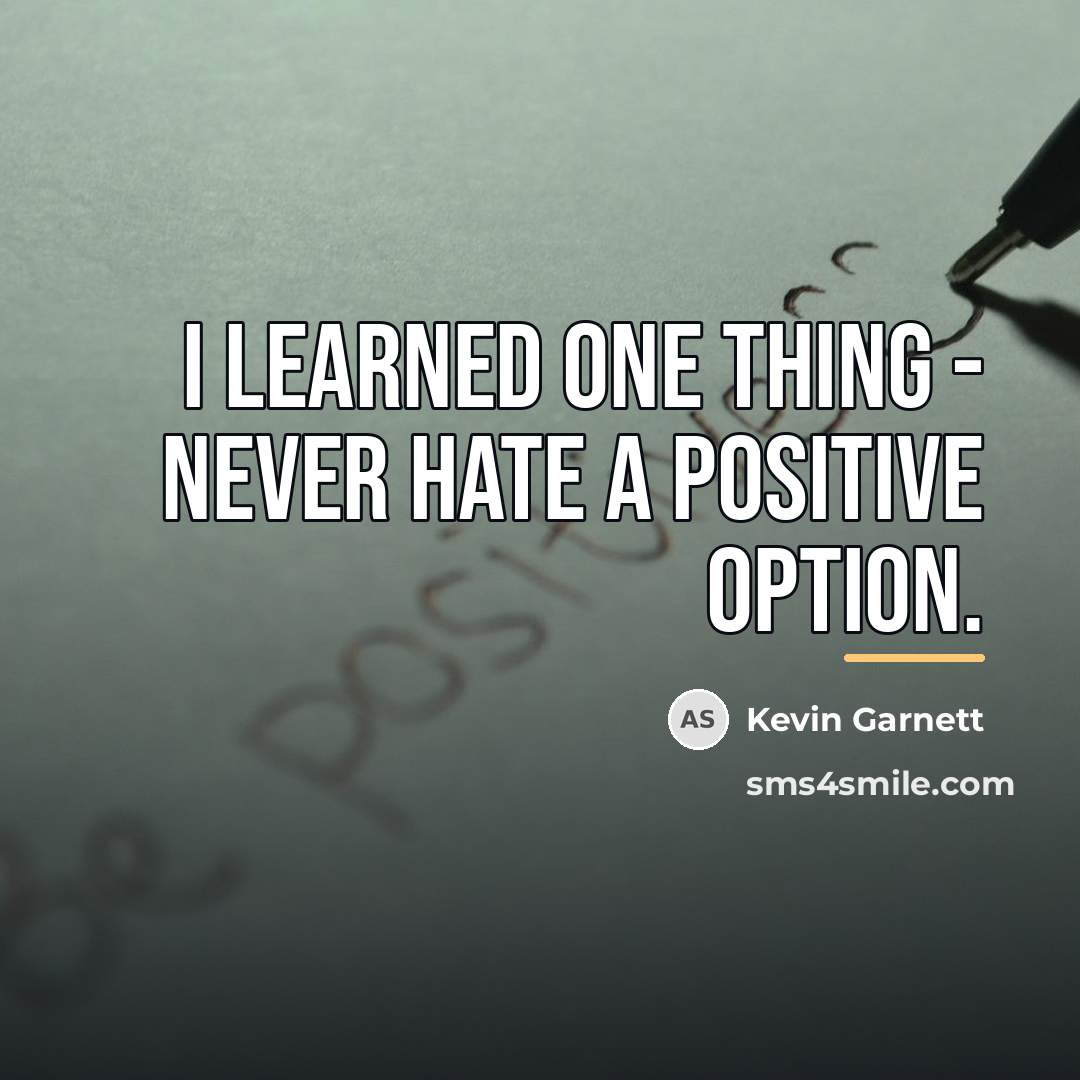 “I learned one thing - never hate a positive option.…” quote by Kevin Garnett