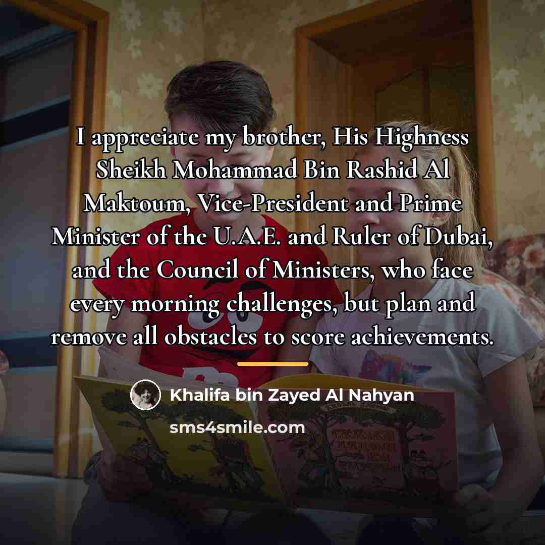 “I appreciate my brother, His Highness Sheikh Mohammad Bin Rashid…” quote by Khalifa bin Zayed Al Nahyan