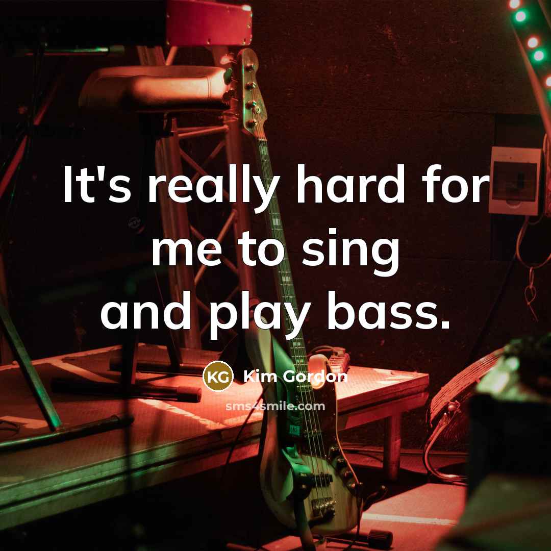 “It's really hard for me to sing and play bass.…” quote by Kim Gordon