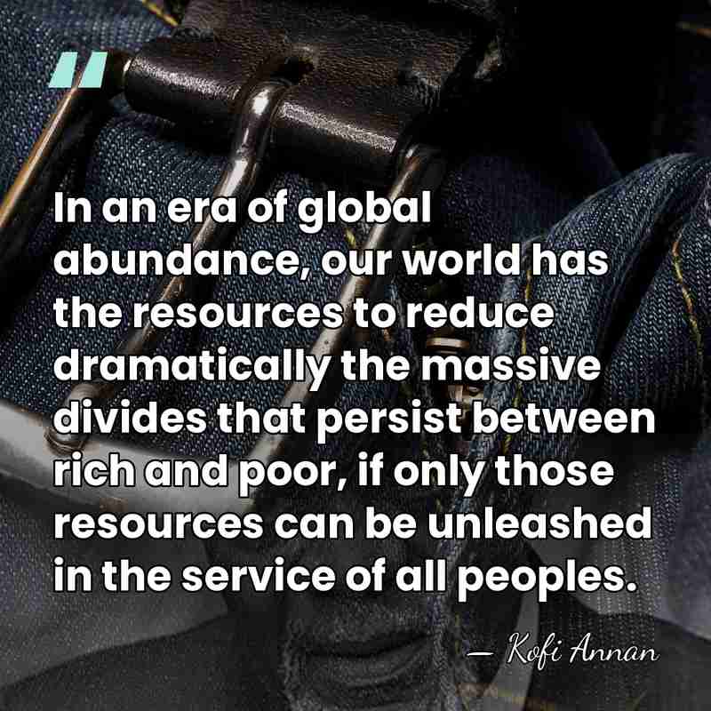 In an era of global abundance, our world has the resources to&hellip; - Kofi Annan