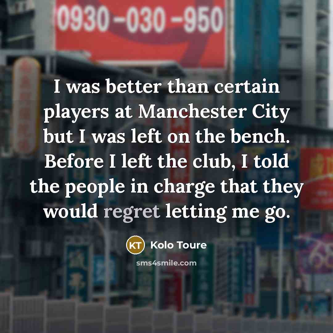 “I was better than certain players at Manchester City but…” quote by Kolo Toure