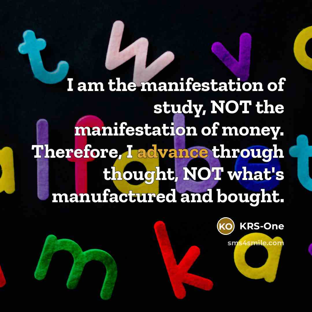 “I am the manifestation of study, NOT the manifestation of…” quote by KRS-One