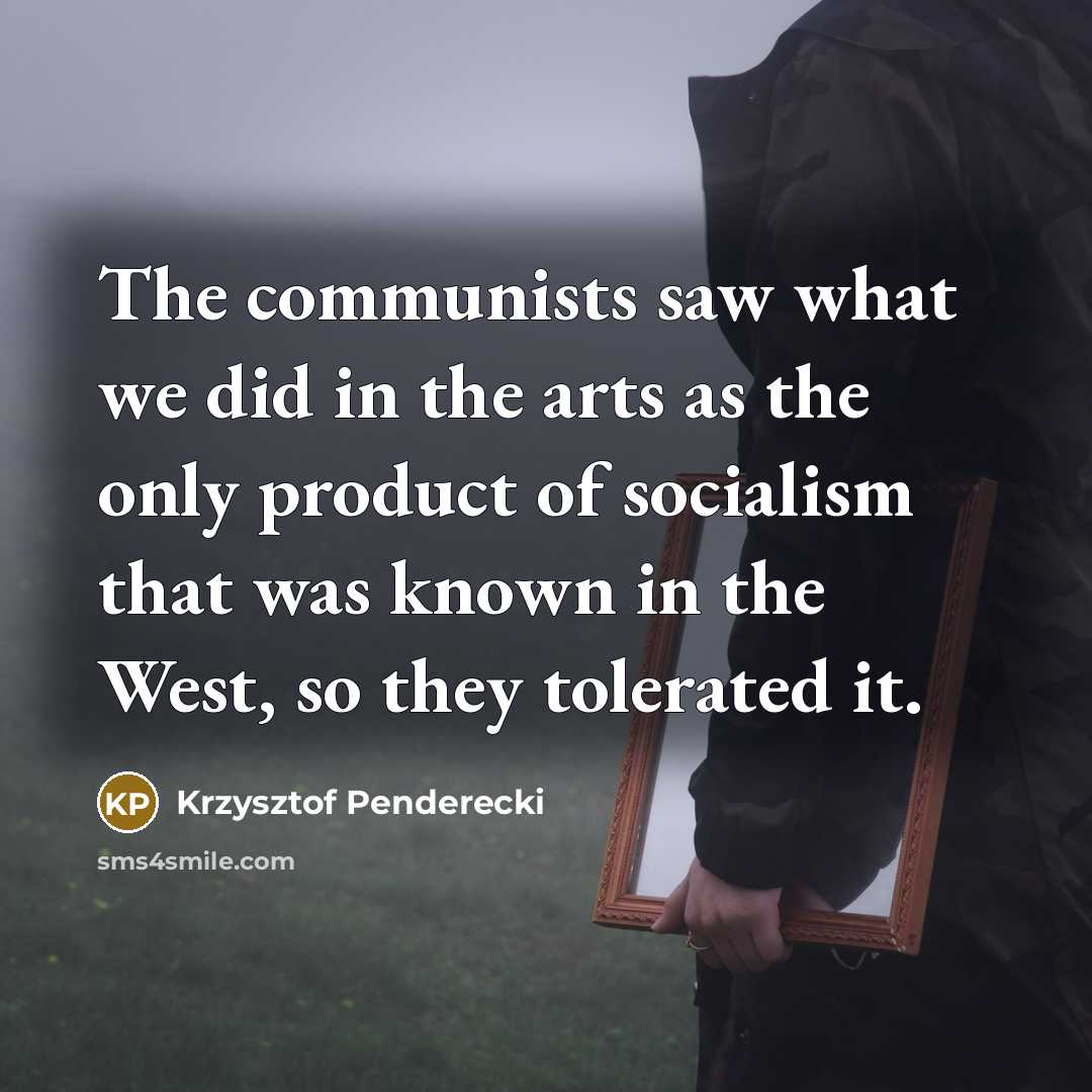 “The communists saw what we did in the arts as…” quote by Krzysztof Penderecki