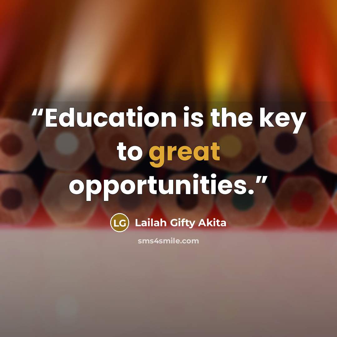 “Education is the key to great opportunities.” quote by Lailah Gifty Akita