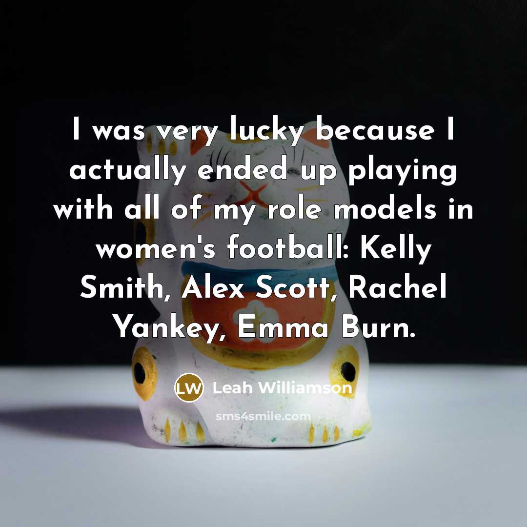 “I was very lucky because I actually ended up playing…” quote by Leah Williamson