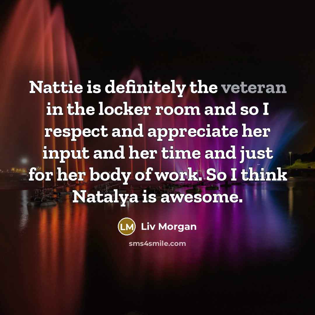 “Nattie is definitely the veteran in the locker room and…” quote by Liv Morgan