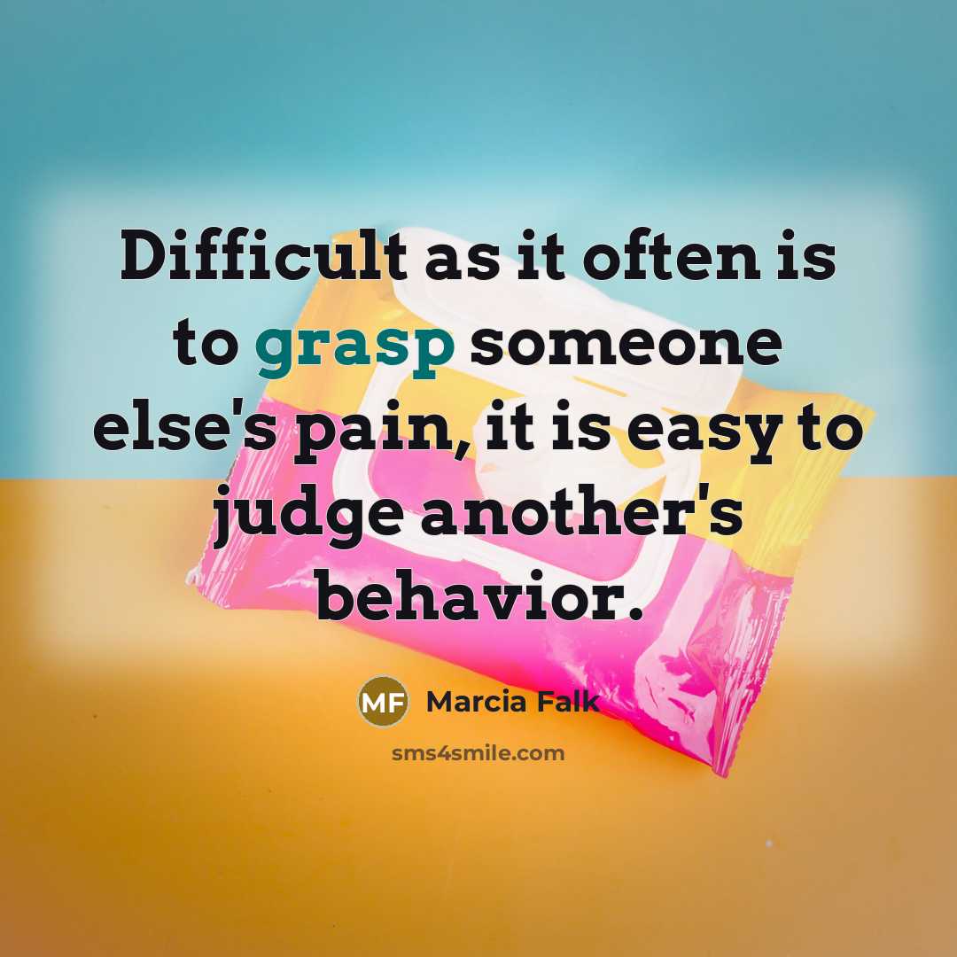 “Difficult as it often is to grasp someone else's pain,…” quote by Marcia Falk