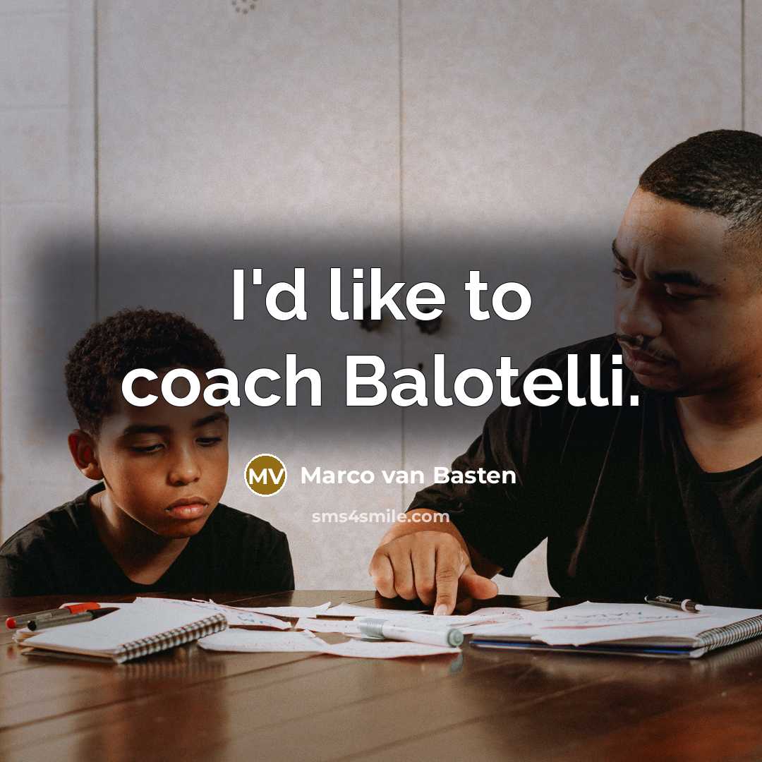 “I'd like to coach Balotelli.…” quote by Marco van Basten