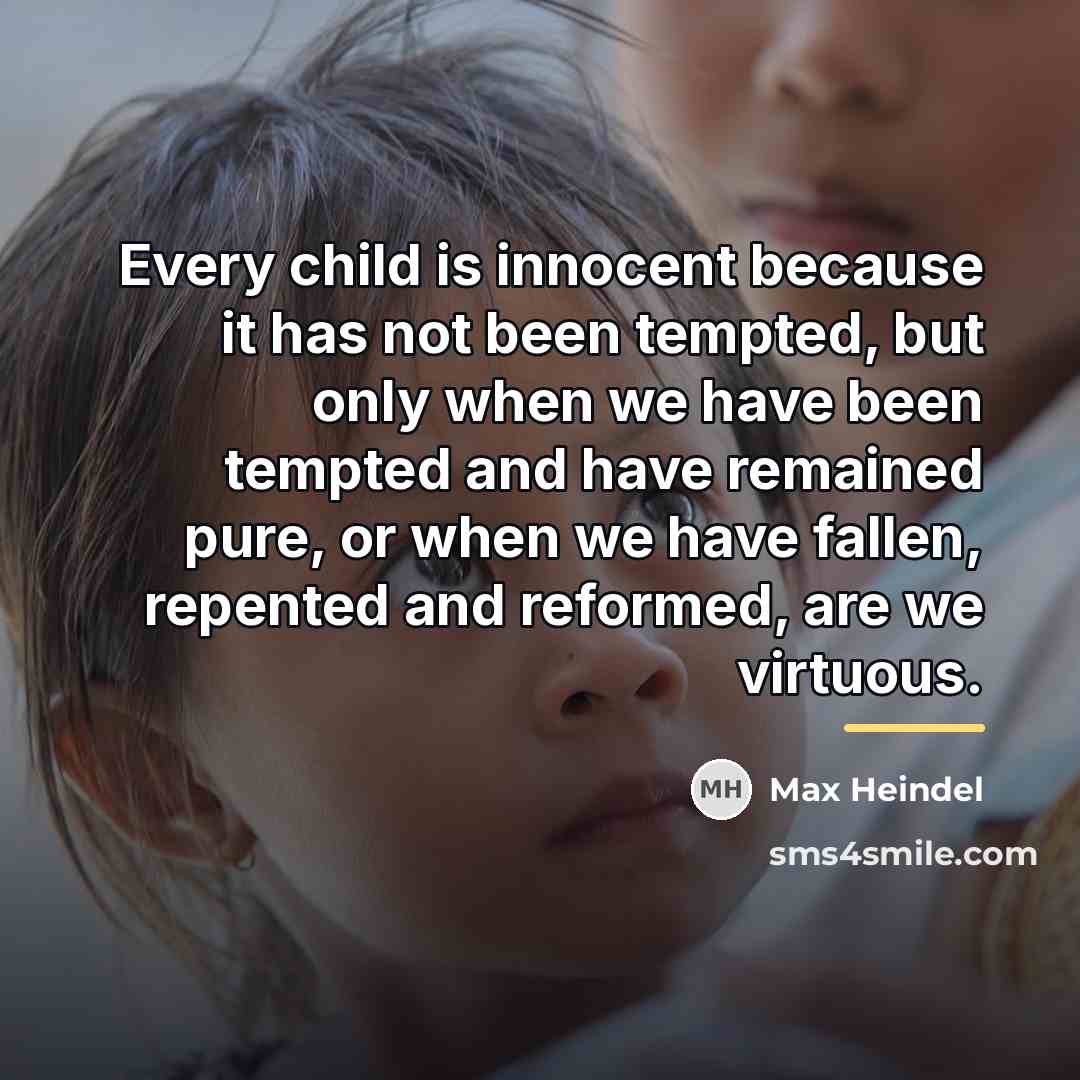 “Every child is innocent because it has not been tempted,…” quote by Max Heindel
