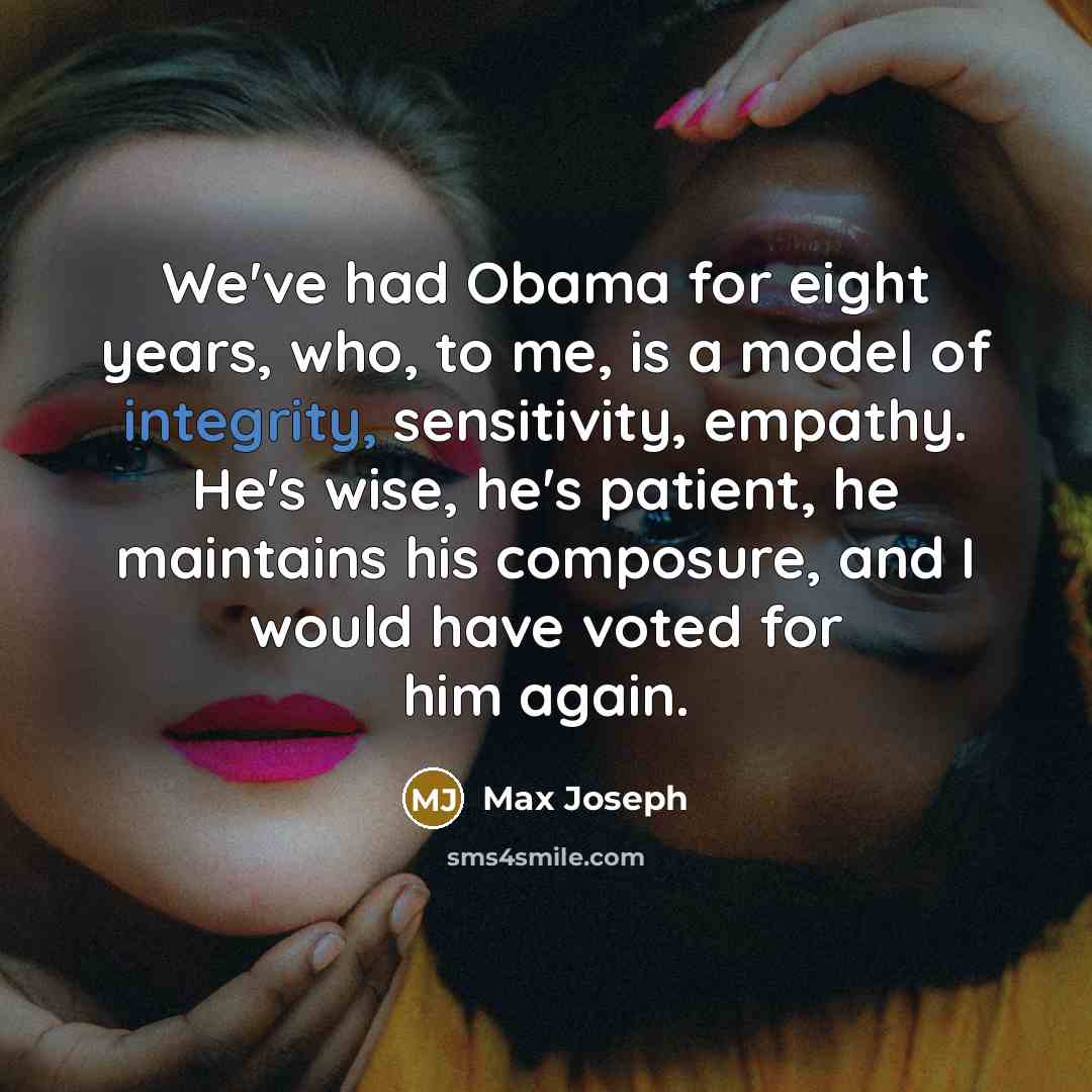 “We've had Obama for eight years, who, to me, is…” quote by Max Joseph