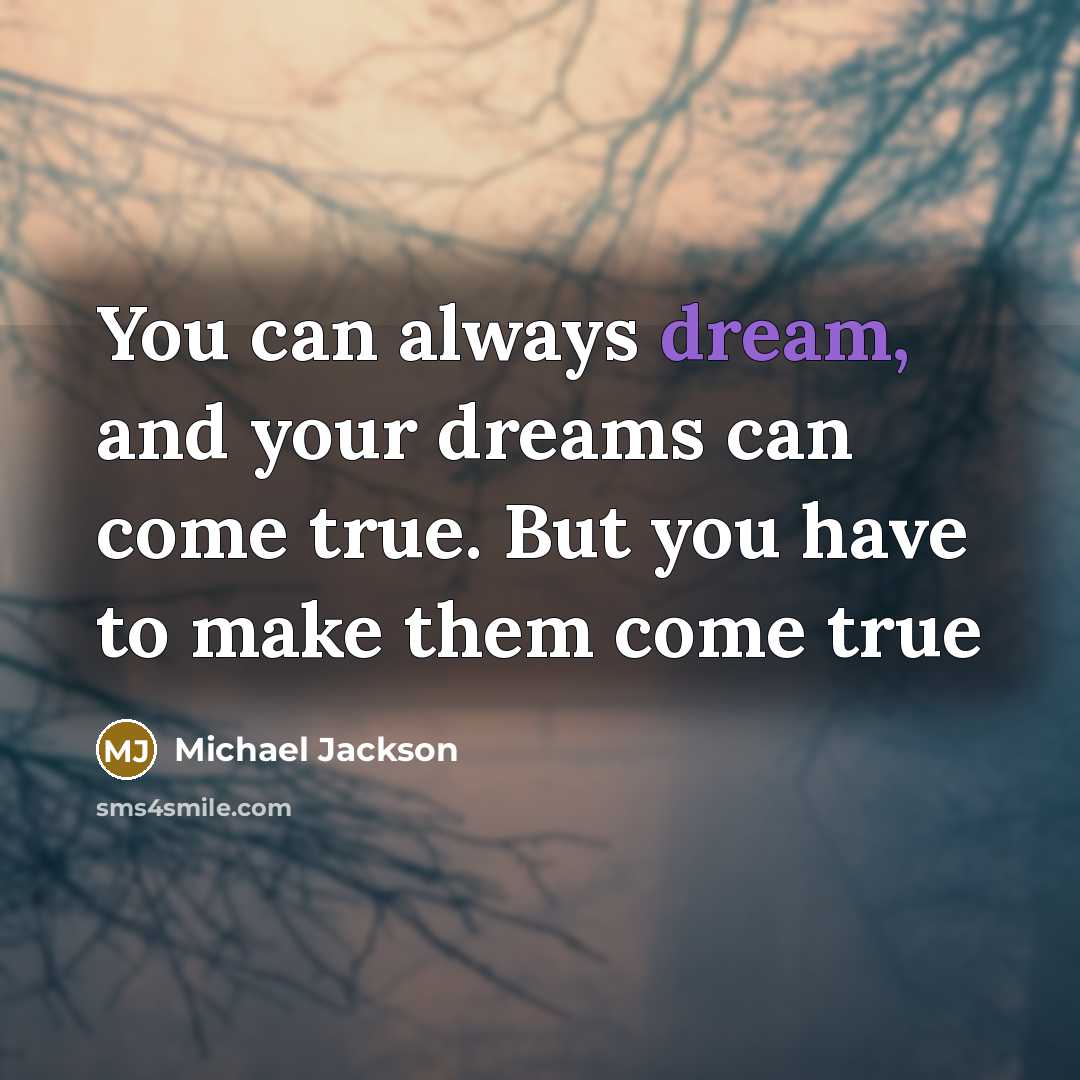 “You can always dream, and your dreams can come true.…” quote by Michael Jackson