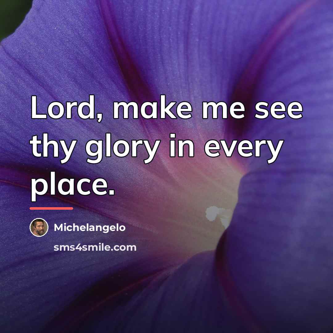 “Lord, make me see thy glory in every place.…” quote by Michelangelo